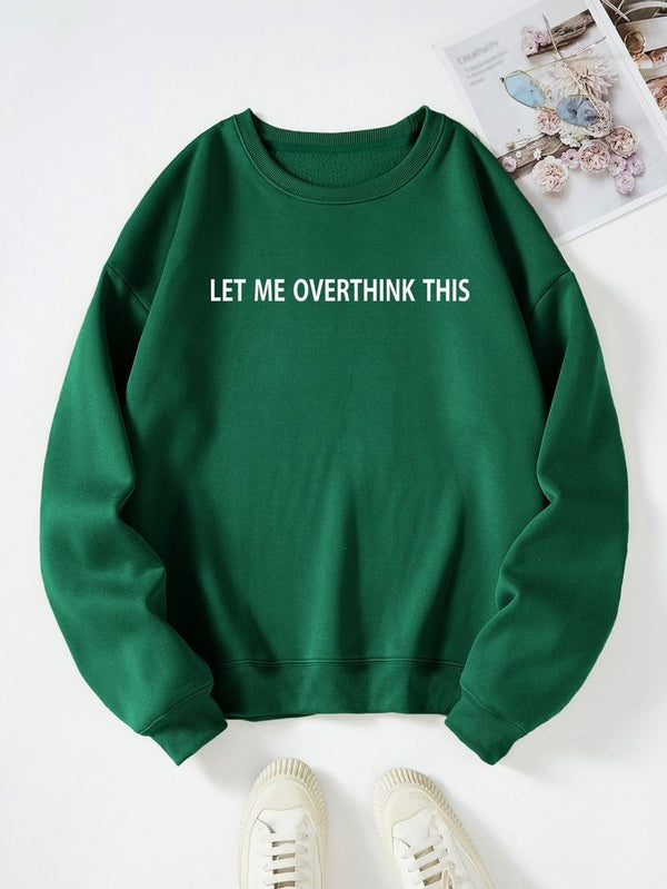 Green let me overthink sweatshirt